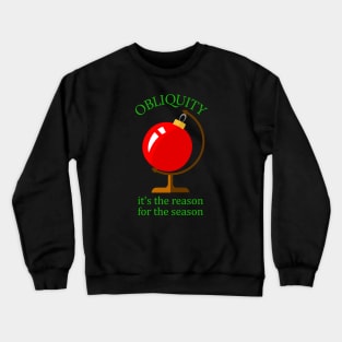Obliquity (or Axial Tilt) - The Reason for the Season - Funny Christmas Crewneck Sweatshirt
